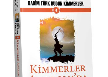 Kadim Türk Budun Kimmerler/ 4 / KİMMERLER ANADOLU’DA